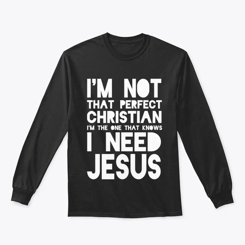 I NEED JESUS shirt!