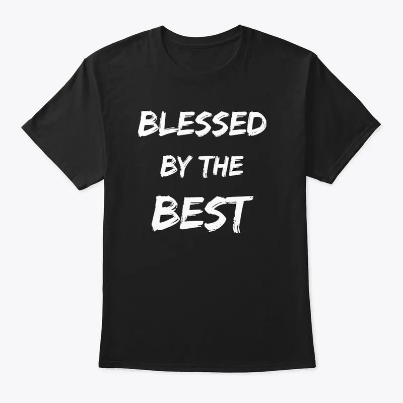 Blessed By The Best (Christian Apparel)