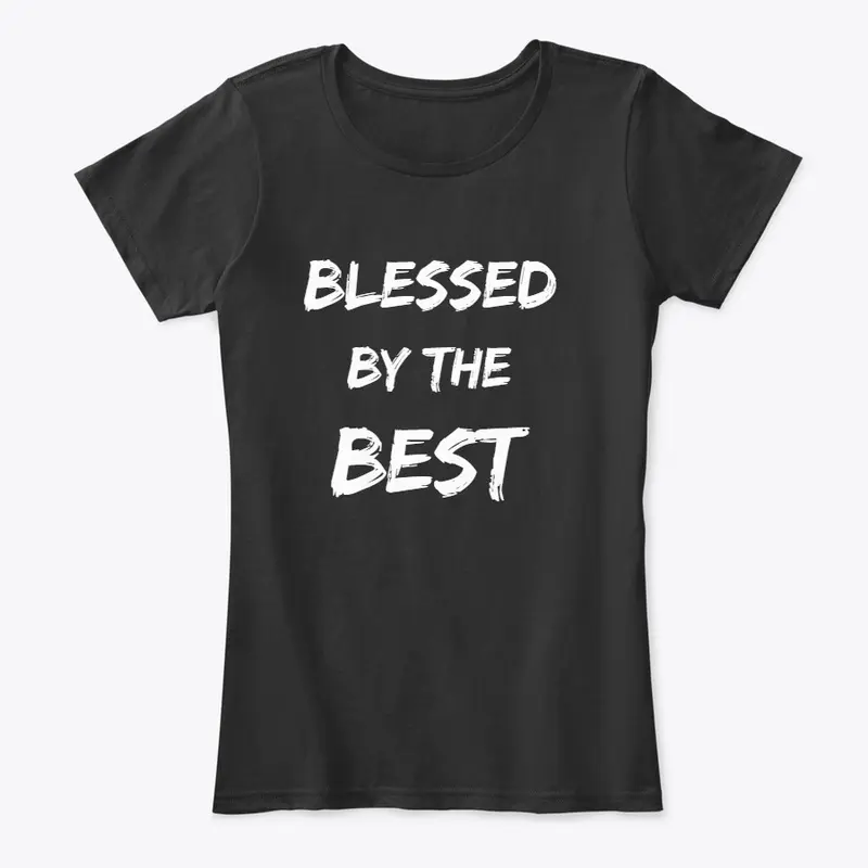 Blessed By The Best (Christian Apparel)